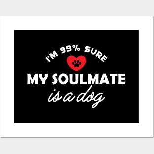 Dog - I'm 99% sure my soulmate is dog Posters and Art